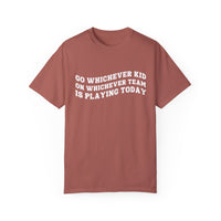 Go Whichever Kid On Whichever Team Is Playing Today Comfort Colors Unisex Garment-Dyed T-shirt