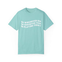 Go Whichever Kid On Whichever Team Is Playing Today Comfort Colors Unisex Garment-Dyed T-shirt