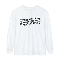 Go Whichever Kid On Whichever Team Is Playing Today Comfort Colors Unisex Garment-dyed Long Sleeve T-Shirt