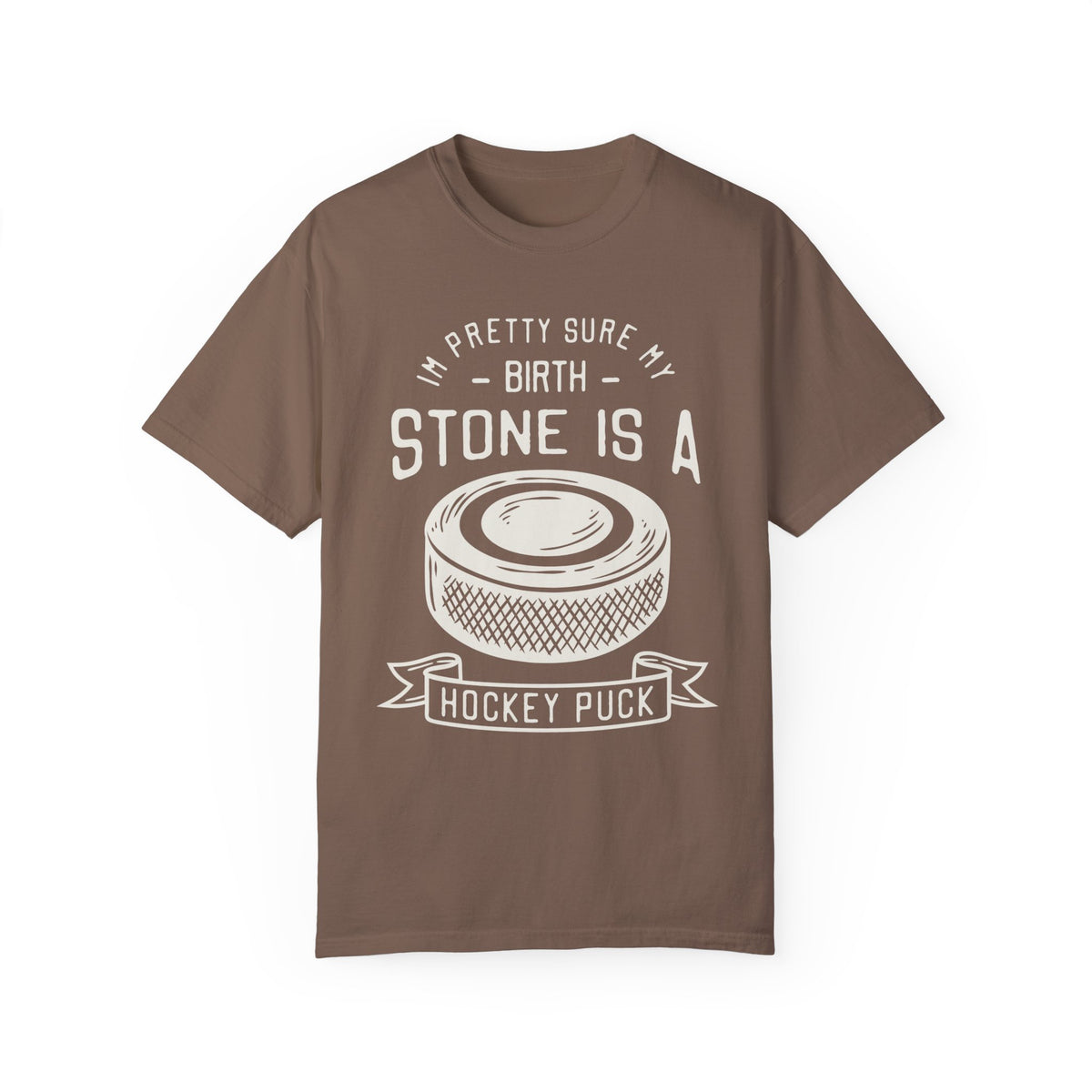 My Birth Stone Is A Hockey Puck Comfort Colors Unisex Garment-Dyed T-shirt