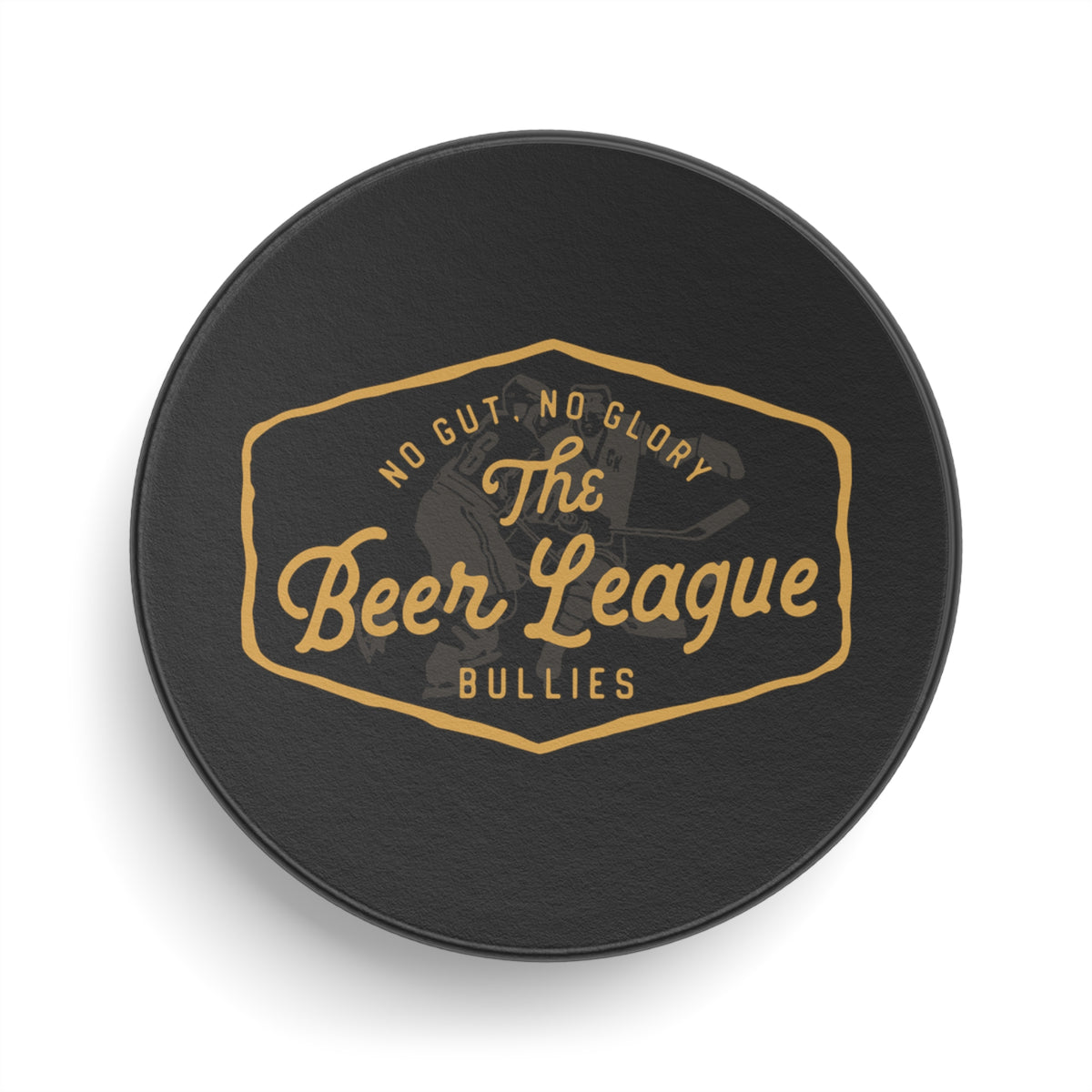 Beer League Bullies Hockey Puck