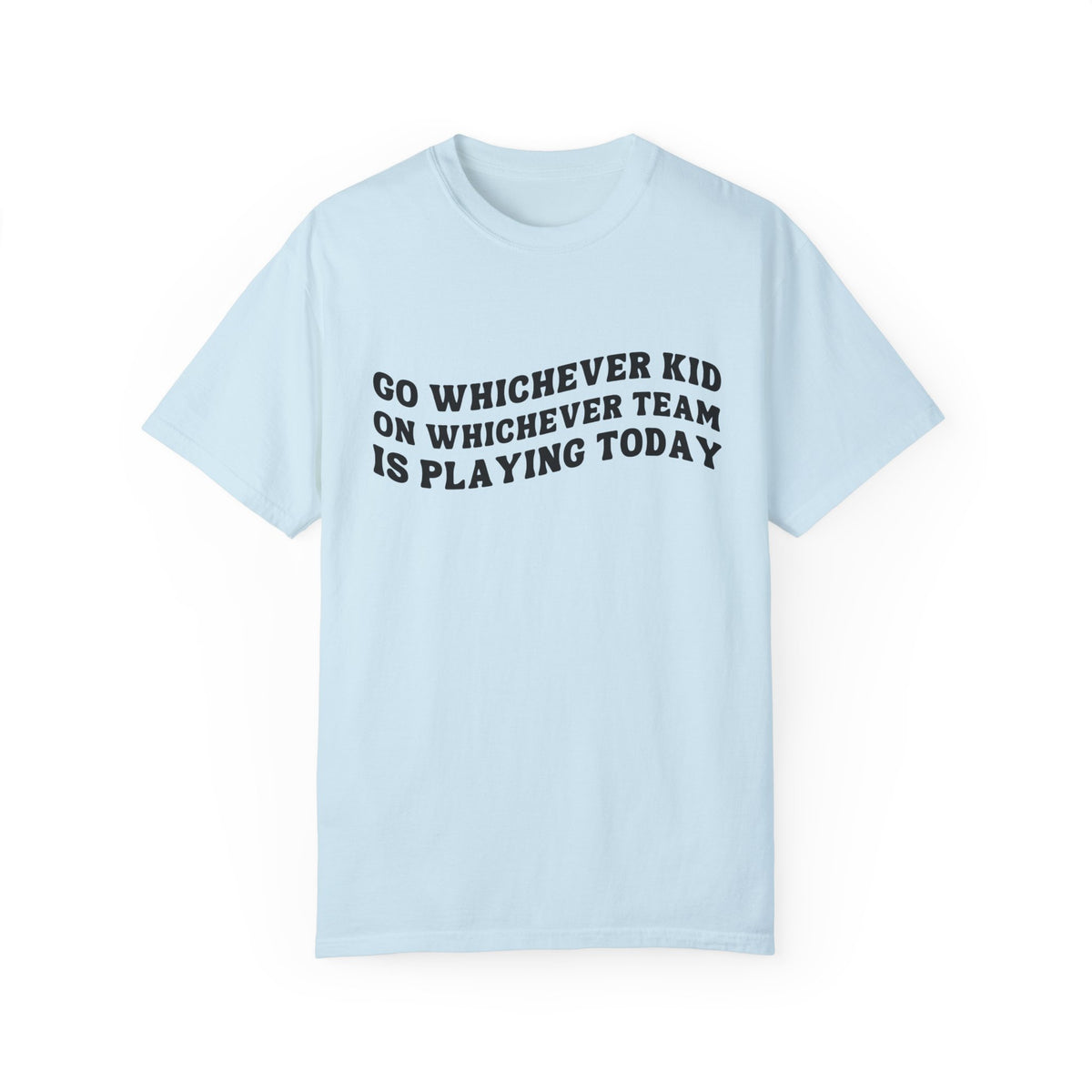 Go Whichever Kid On Whichever Team Is Playing Today Comfort Colors Unisex Garment-Dyed T-shirt