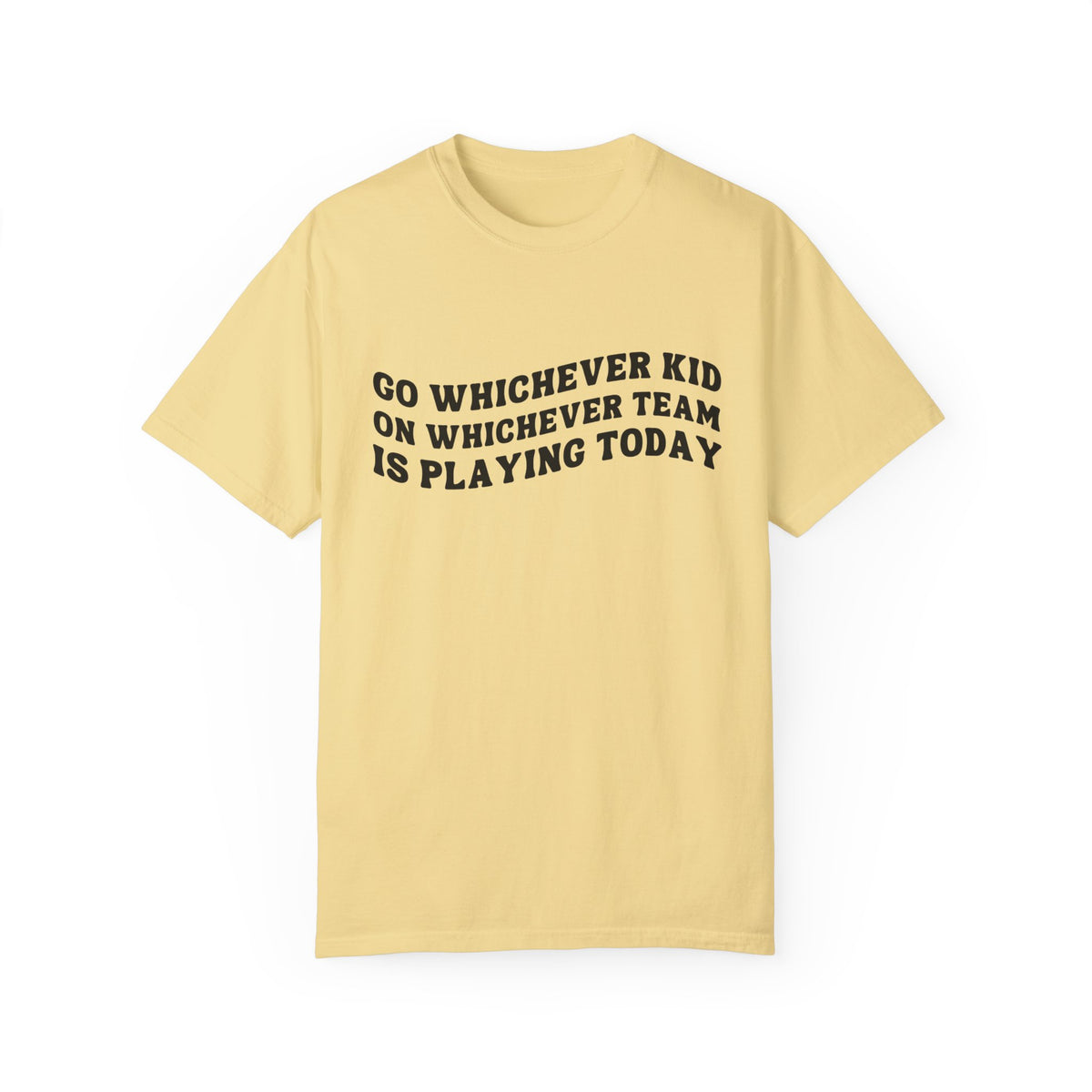 Go Whichever Kid On Whichever Team Is Playing Today Comfort Colors Unisex Garment-Dyed T-shirt