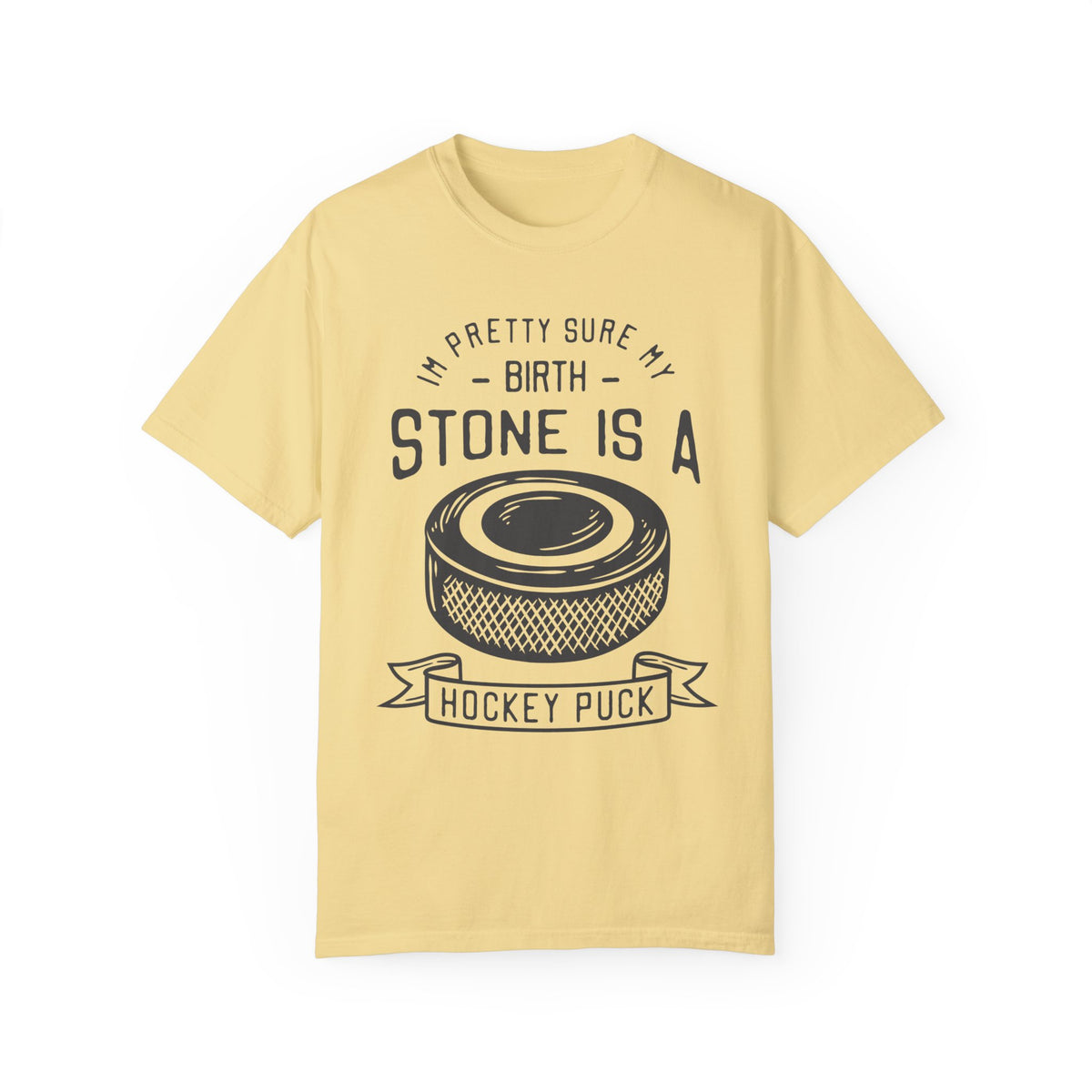 My Birth Stone Is A Hockey Puck Comfort Colors Unisex Garment-Dyed T-shirt