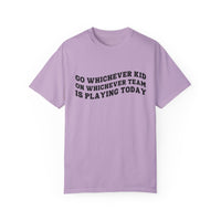 Go Whichever Kid On Whichever Team Is Playing Today Comfort Colors Unisex Garment-Dyed T-shirt