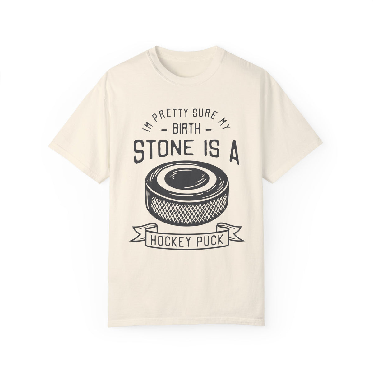 My Birth Stone Is A Hockey Puck Comfort Colors Unisex Garment-Dyed T-shirt