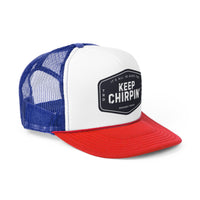 Keep Chirpin' Trucker Cap