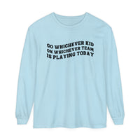 Go Whichever Kid On Whichever Team Is Playing Today Comfort Colors Unisex Garment-dyed Long Sleeve T-Shirt