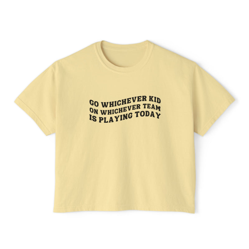 Go Whichever Kid On Whichever Team Is Playing Today Comfort Colors Women's Boxy Tee